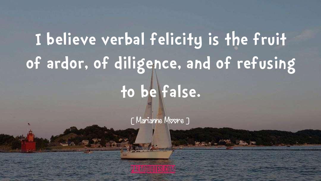 Marianne Moore Quotes: I believe verbal felicity is