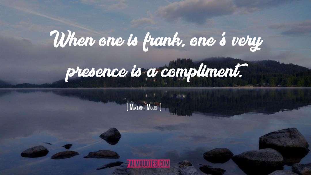 Marianne Moore Quotes: When one is frank, one's