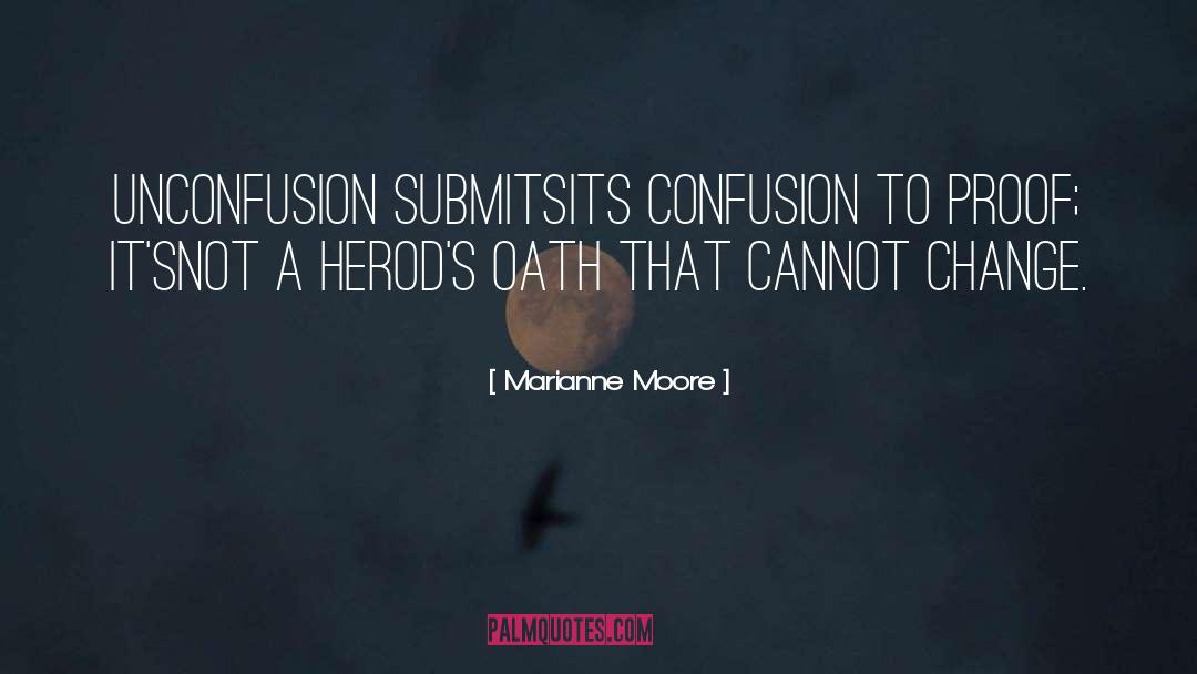 Marianne Moore Quotes: Unconfusion submits<br>its confusion to proof;