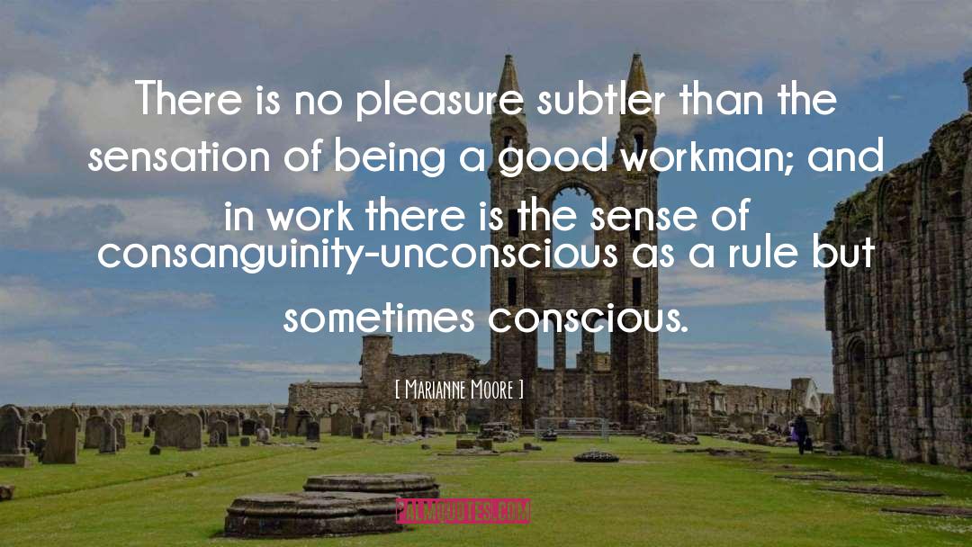 Marianne Moore Quotes: There is no pleasure subtler