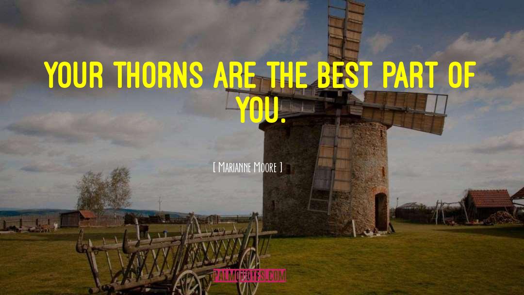 Marianne Moore Quotes: Your thorns are the best