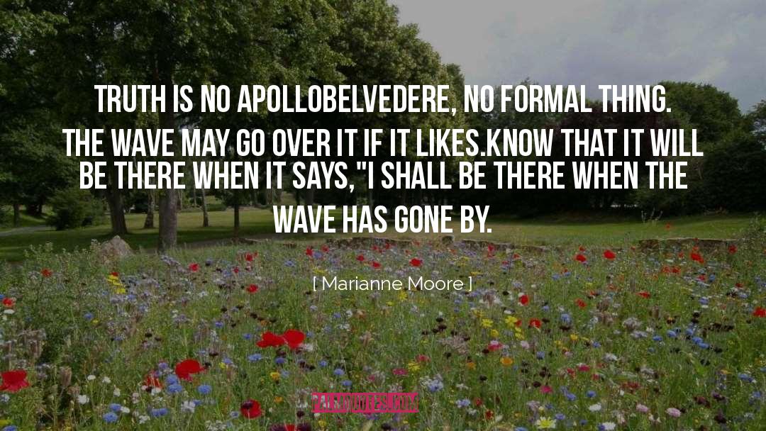 Marianne Moore Quotes: Truth is no Apollo<br />Belvedere,