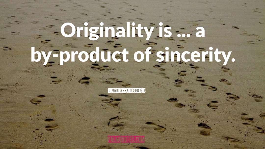 Marianne Moore Quotes: Originality is ... a by-product