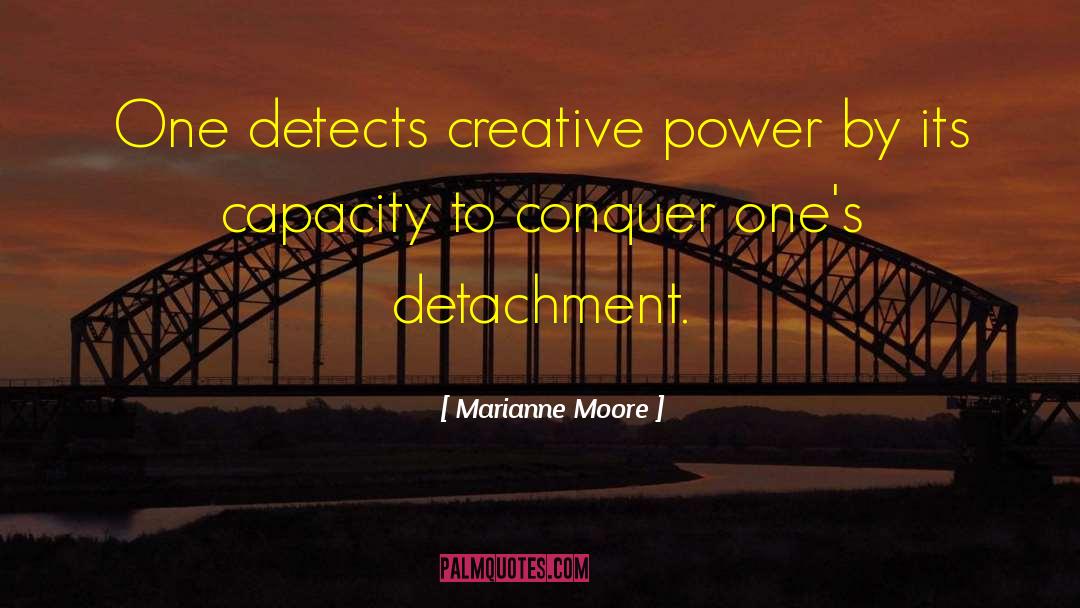 Marianne Moore Quotes: One detects creative power by