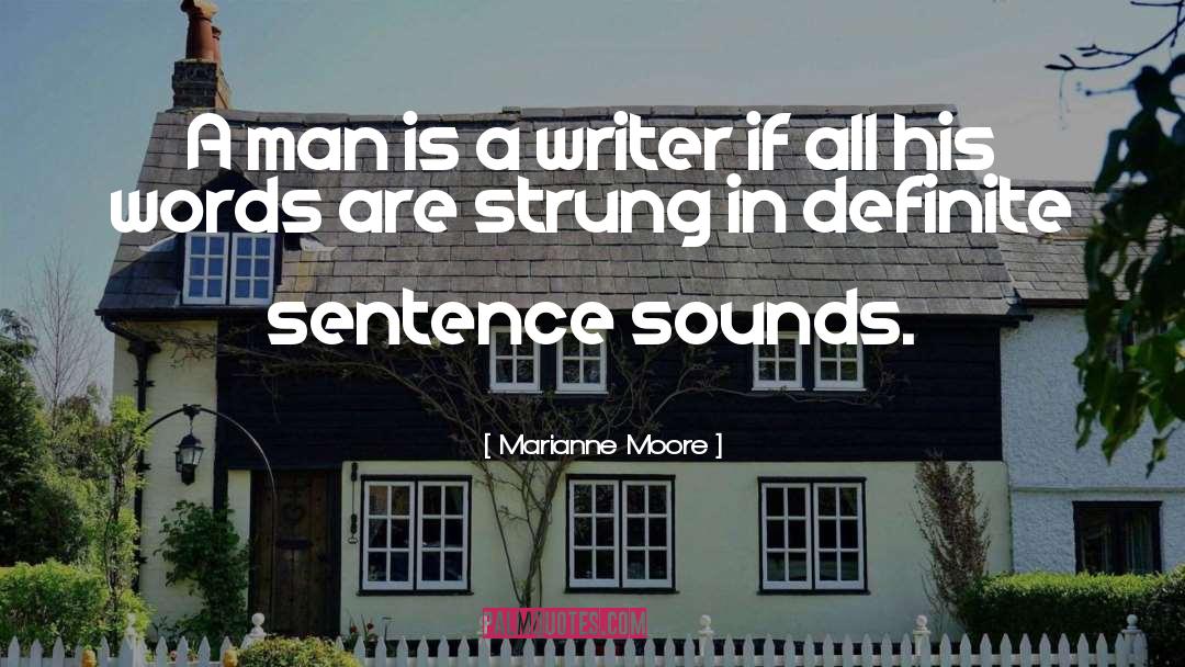 Marianne Moore Quotes: A man is a writer