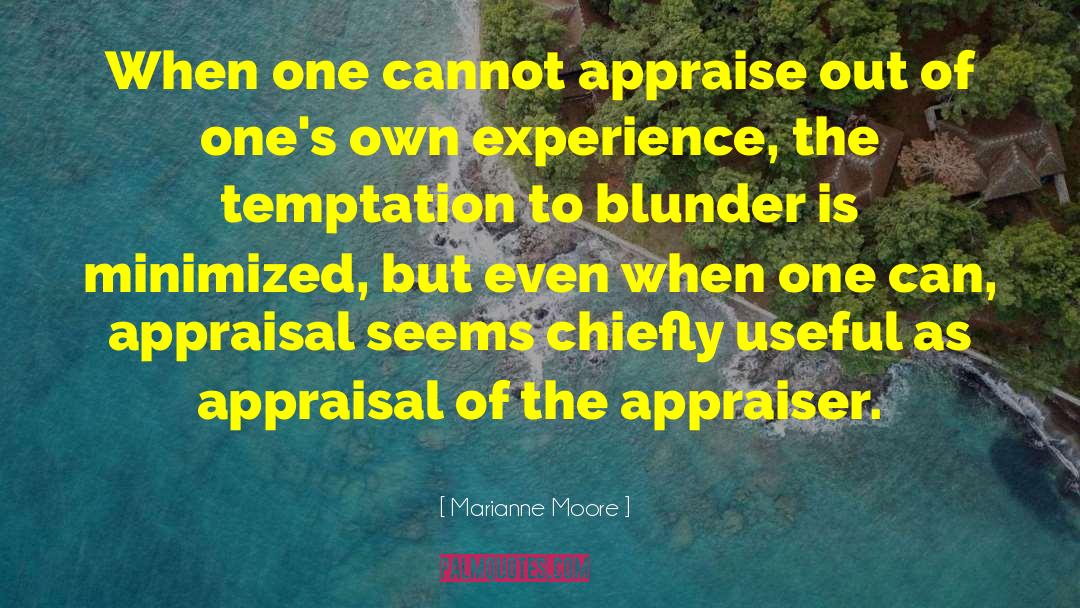 Marianne Moore Quotes: When one cannot appraise out