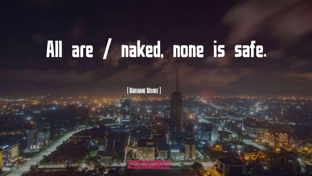 Marianne Moore Quotes: All are / naked, none