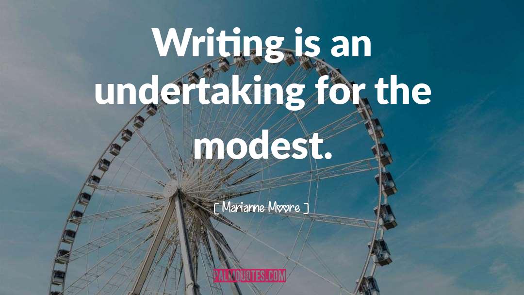 Marianne Moore Quotes: Writing is an undertaking for