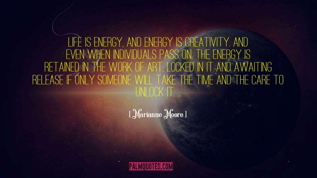 Marianne Moore Quotes: Life is energy, and energy