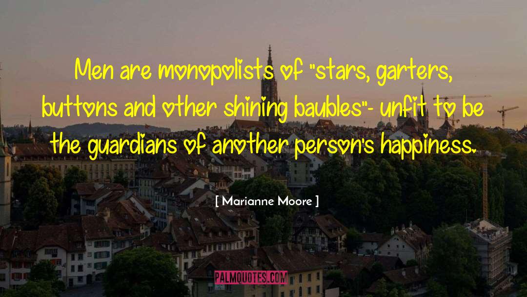 Marianne Moore Quotes: Men are monopolists of 