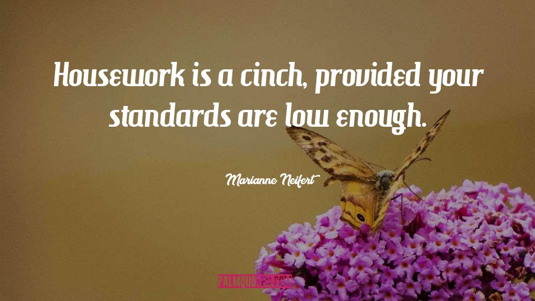 Marianne Neifert Quotes: Housework is a cinch, provided