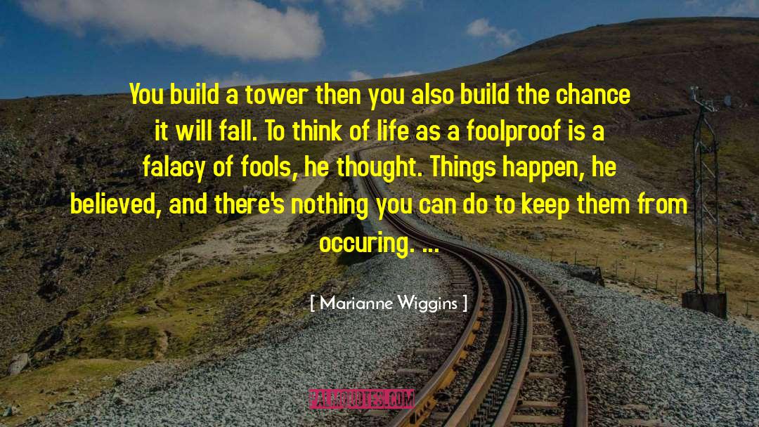 Marianne Wiggins Quotes: You build a tower then