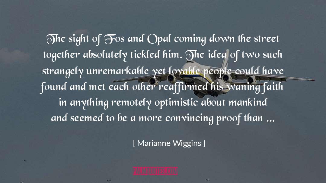 Marianne Wiggins Quotes: The sight of Fos and