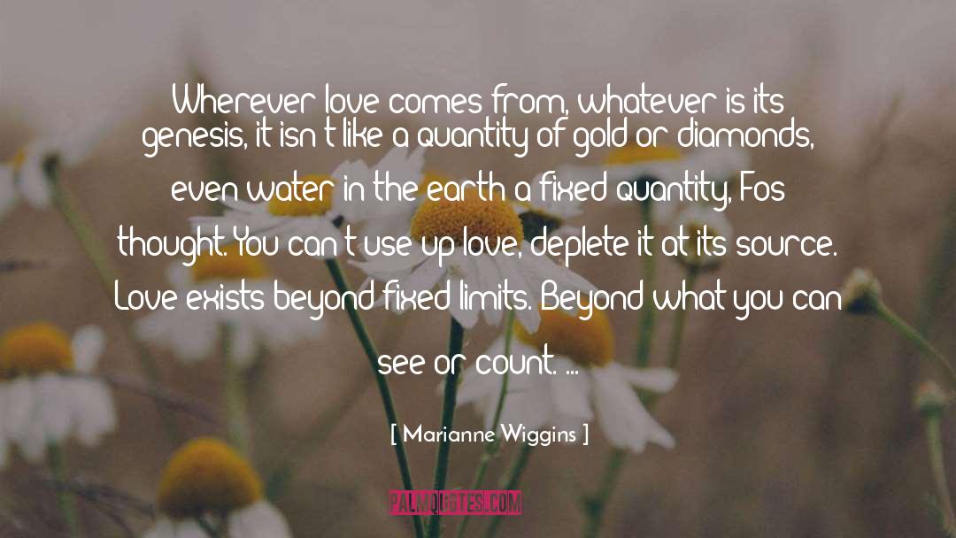 Marianne Wiggins Quotes: Wherever love comes from, whatever