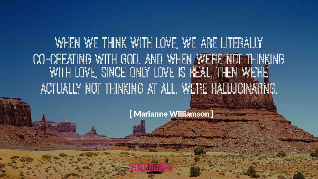 Marianne Williamson Quotes: When we think with love,