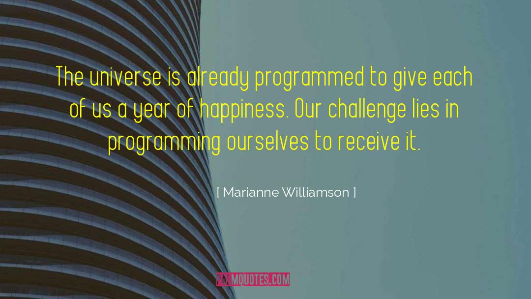 Marianne Williamson Quotes: The universe is already programmed