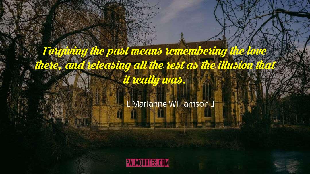 Marianne Williamson Quotes: Forgiving the past means remembering