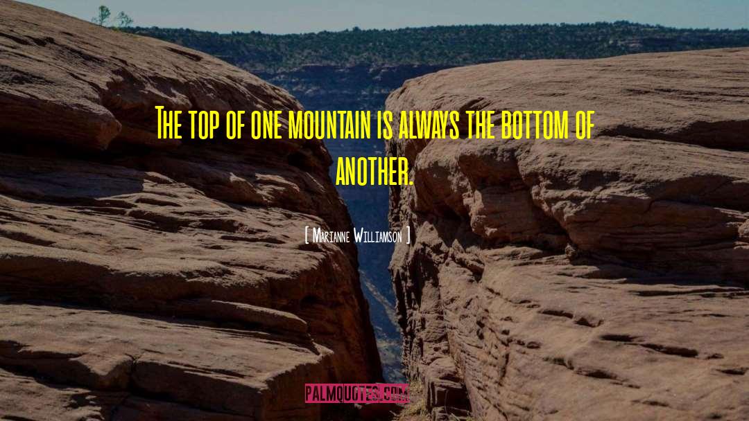 Marianne Williamson Quotes: The top of one mountain