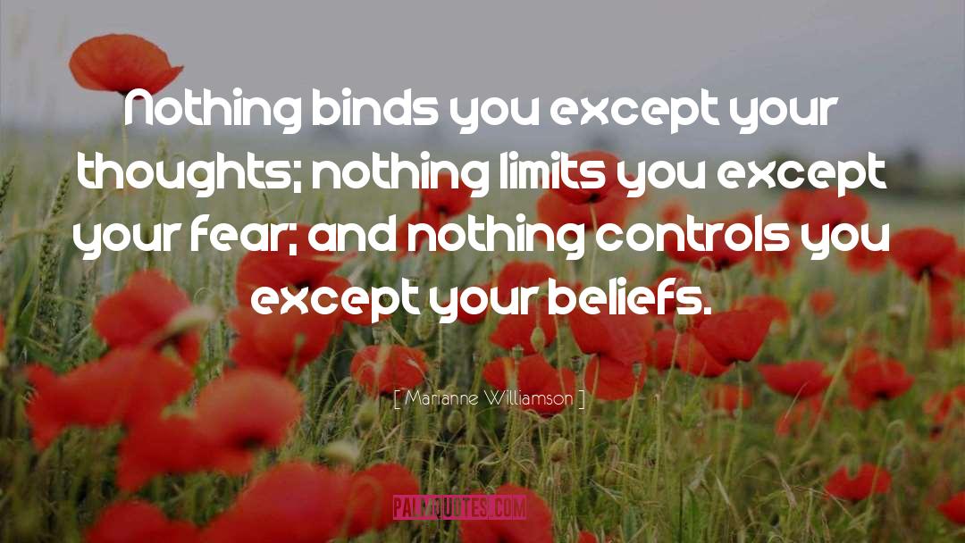 Marianne Williamson Quotes: Nothing binds you except your