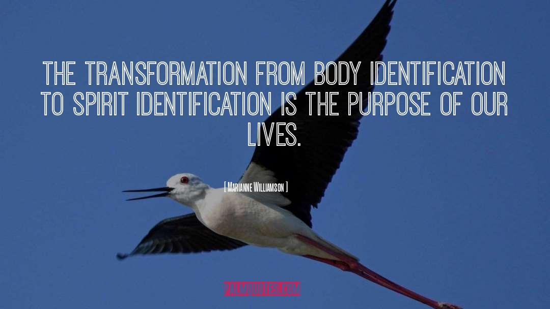 Marianne Williamson Quotes: The transformation from body identification