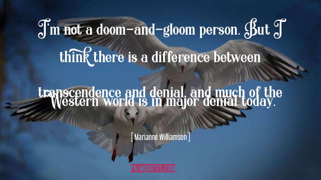 Marianne Williamson Quotes: I'm not a doom-and-gloom person.