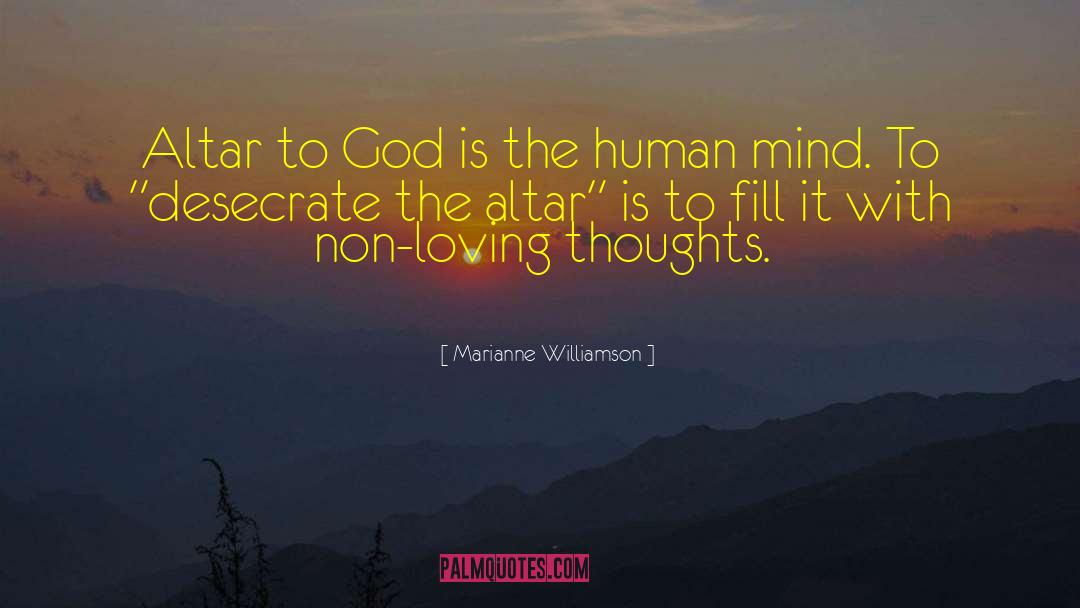 Marianne Williamson Quotes: Altar to God is the