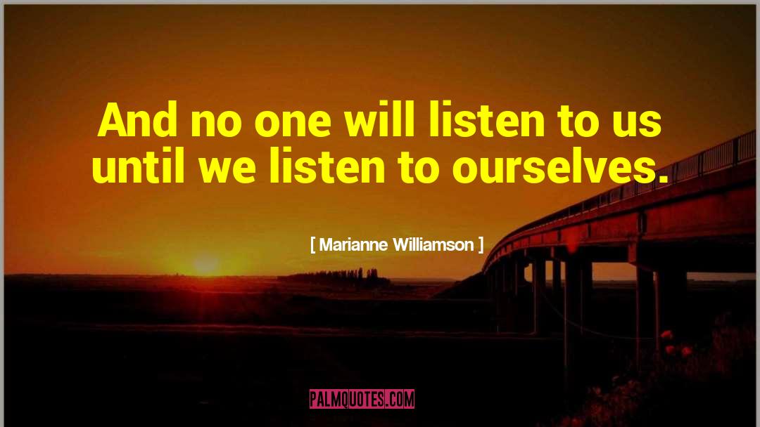 Marianne Williamson Quotes: And no one will listen