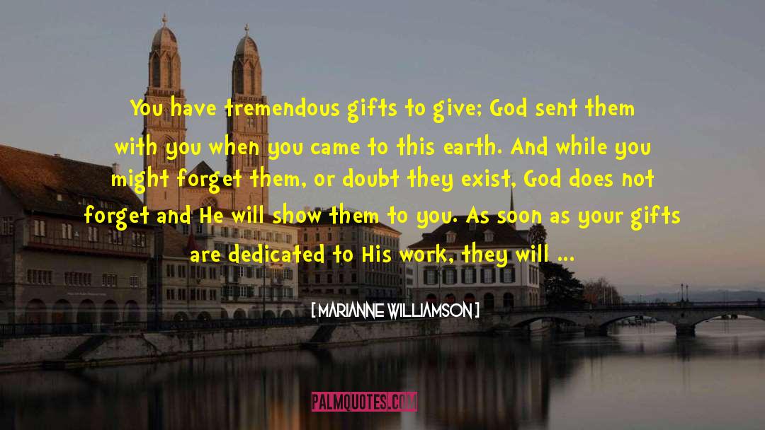 Marianne Williamson Quotes: You have tremendous gifts to