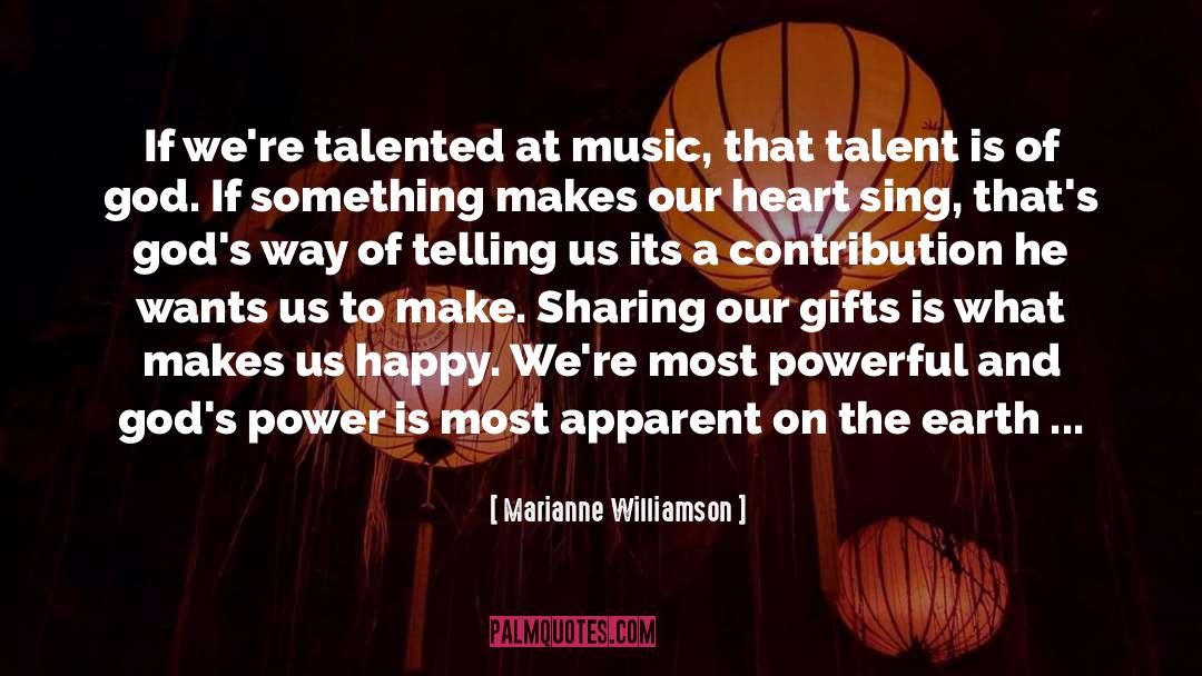 Marianne Williamson Quotes: If we're talented at music,