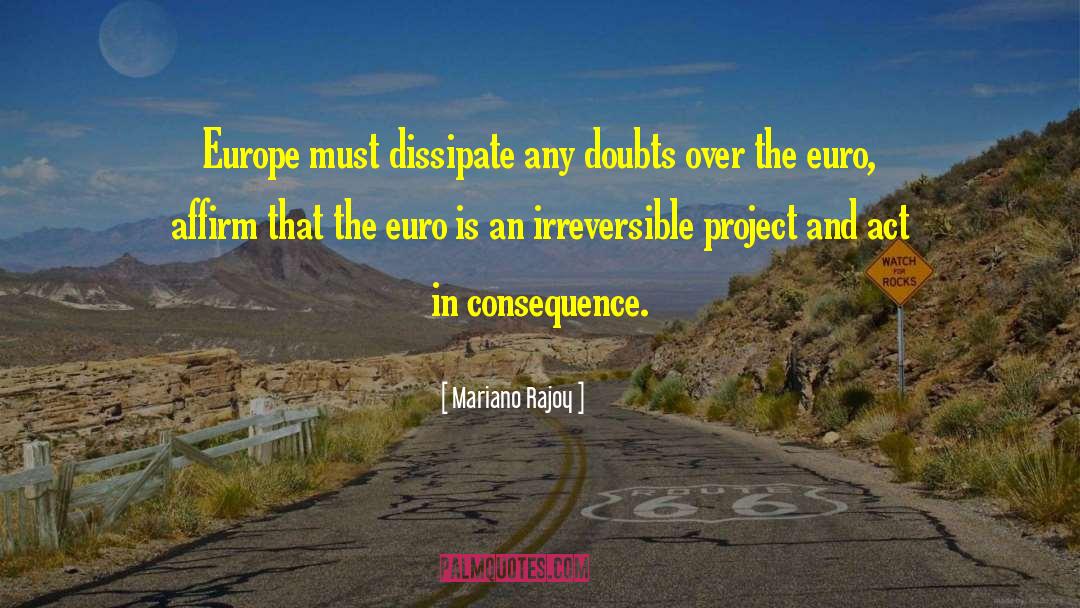 Mariano Rajoy Quotes: Europe must dissipate any doubts