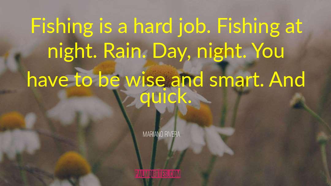 Mariano Rivera Quotes: Fishing is a hard job.