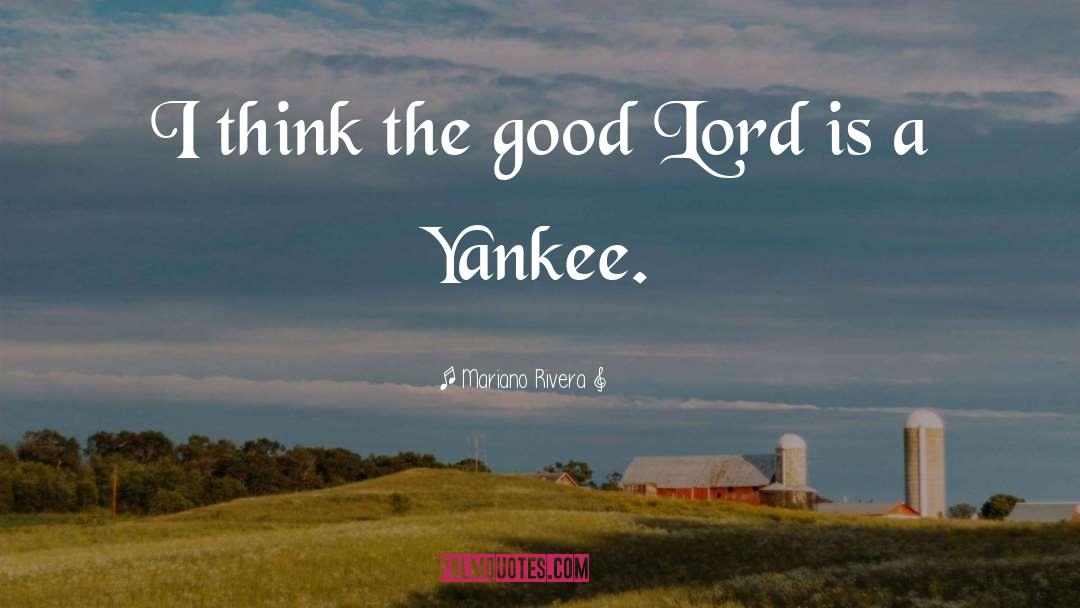 Mariano Rivera Quotes: I think the good Lord
