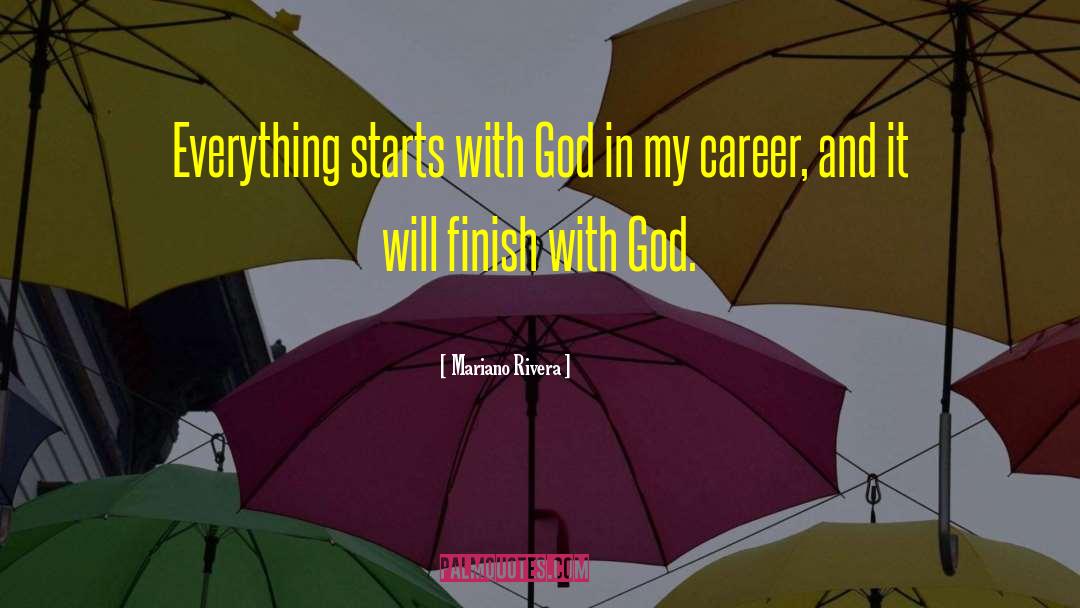 Mariano Rivera Quotes: Everything starts with God in