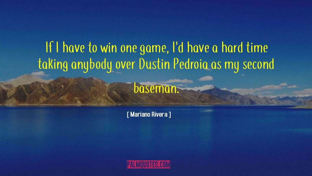 Mariano Rivera Quotes: If I have to win