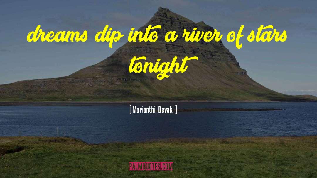 Marianthi Devaki Quotes: dreams dip into a river