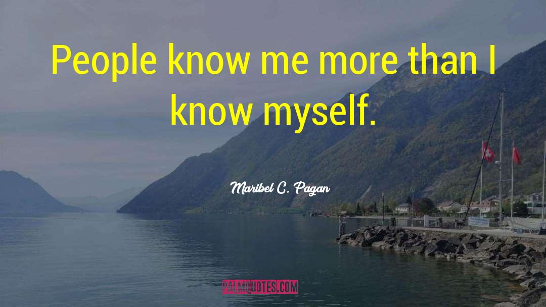 Maribel C. Pagan Quotes: People know me more than