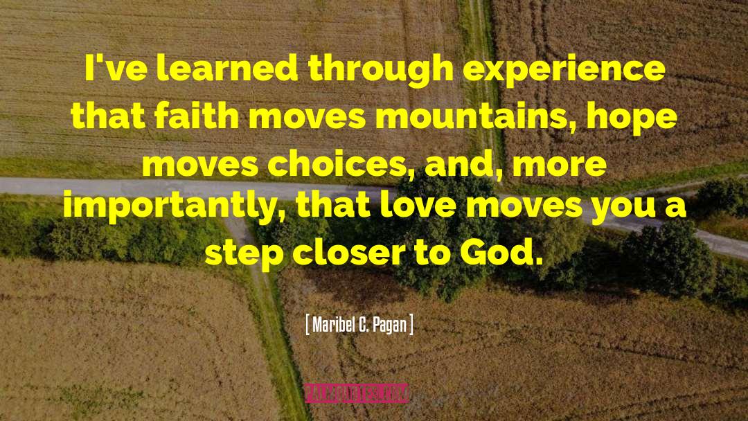 Maribel C. Pagan Quotes: I've learned through experience that