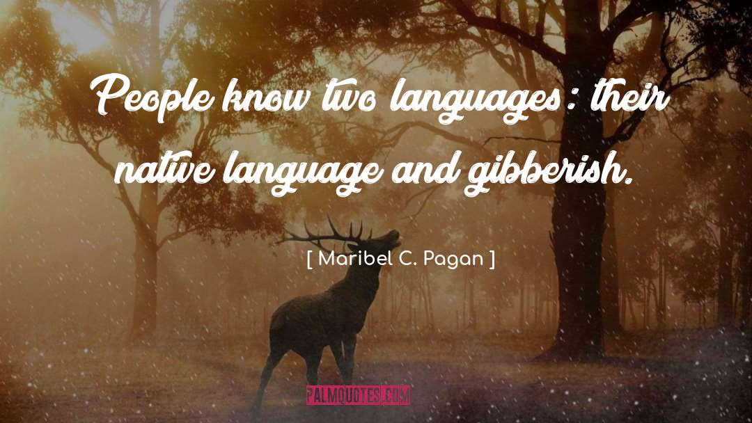 Maribel C. Pagan Quotes: People know two languages: their