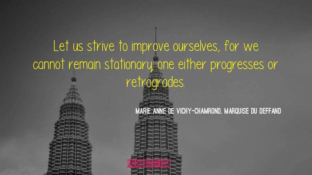 Marie Anne De Vichy-Chamrond, Marquise Du Deffand Quotes: Let us strive to improve