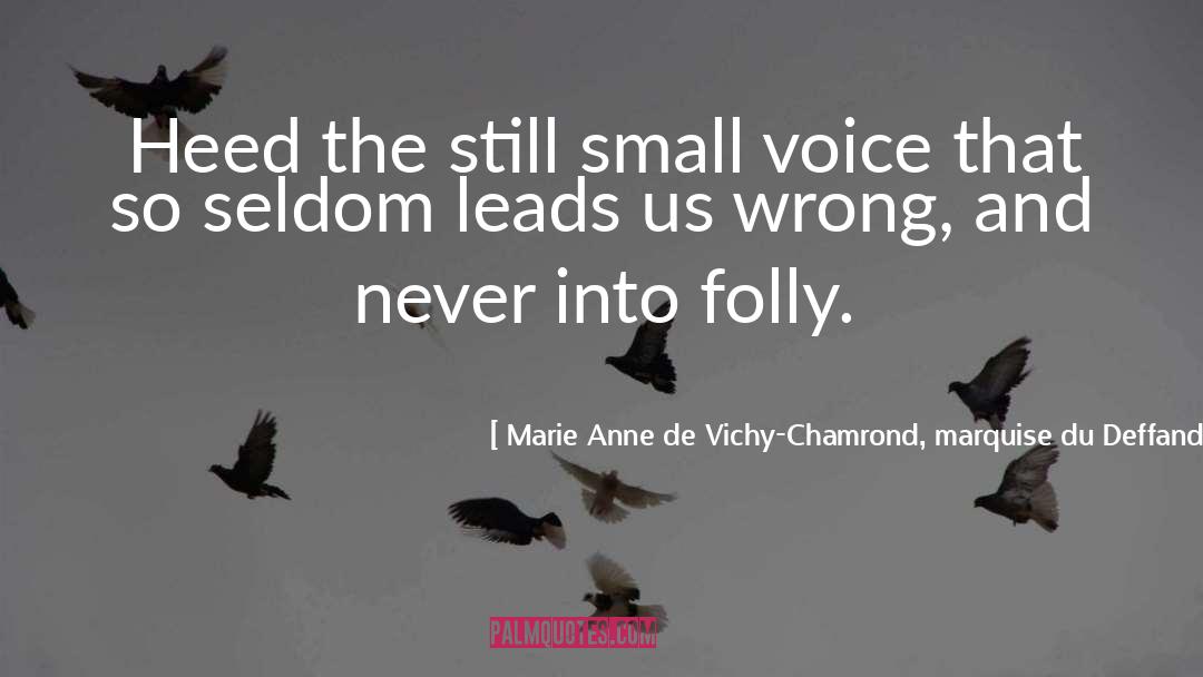 Marie Anne De Vichy-Chamrond, Marquise Du Deffand Quotes: Heed the still small voice
