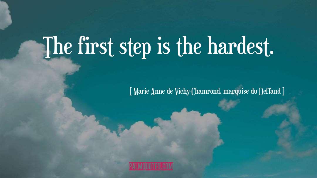 Marie Anne De Vichy-Chamrond, Marquise Du Deffand Quotes: The first step is the