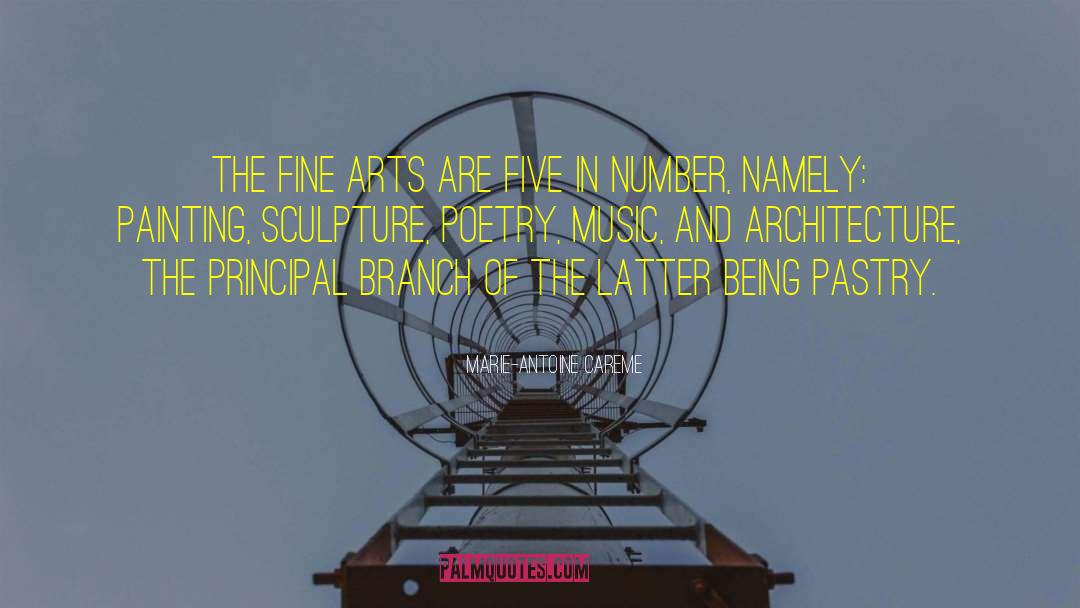 Marie-Antoine Careme Quotes: The fine arts are five