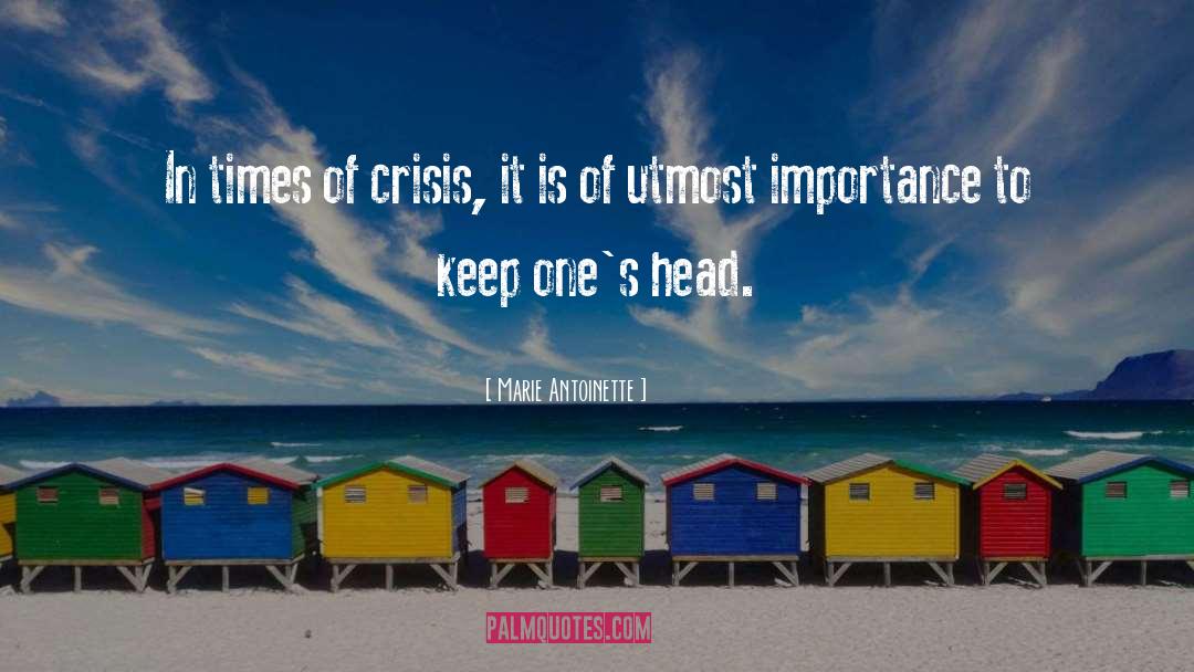 Marie Antoinette Quotes: In times of crisis, it