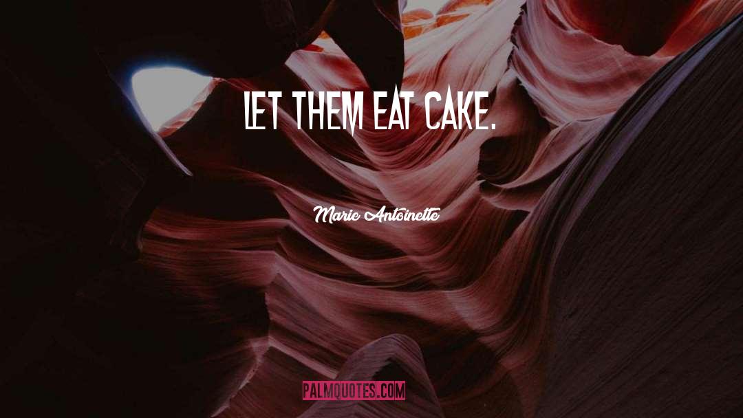 Marie Antoinette Quotes: Let them eat cake.