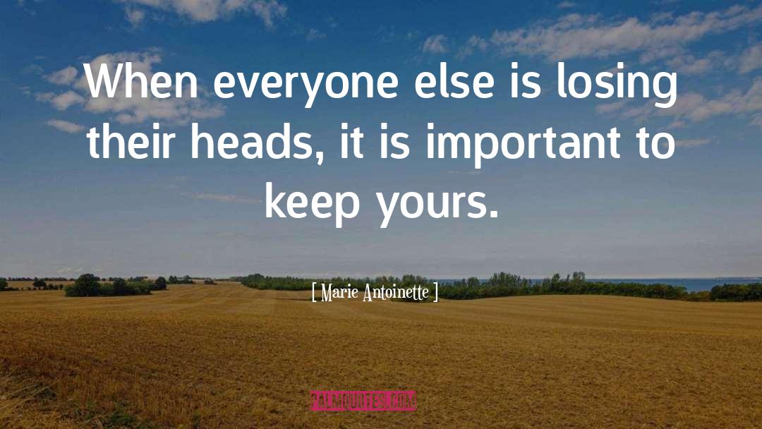 Marie Antoinette Quotes: When everyone else is losing