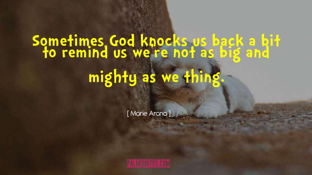Marie Arana Quotes: Sometimes God knocks us back