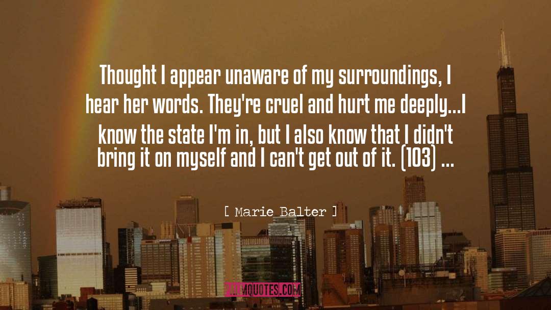 Marie Balter Quotes: Thought I appear unaware of