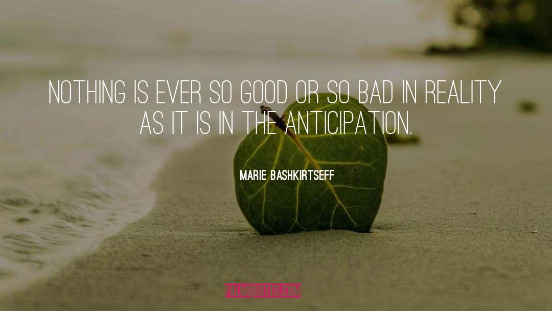 Marie Bashkirtseff Quotes: Nothing is ever so good