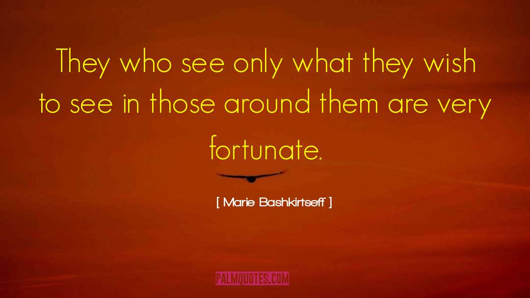 Marie Bashkirtseff Quotes: They who see only what