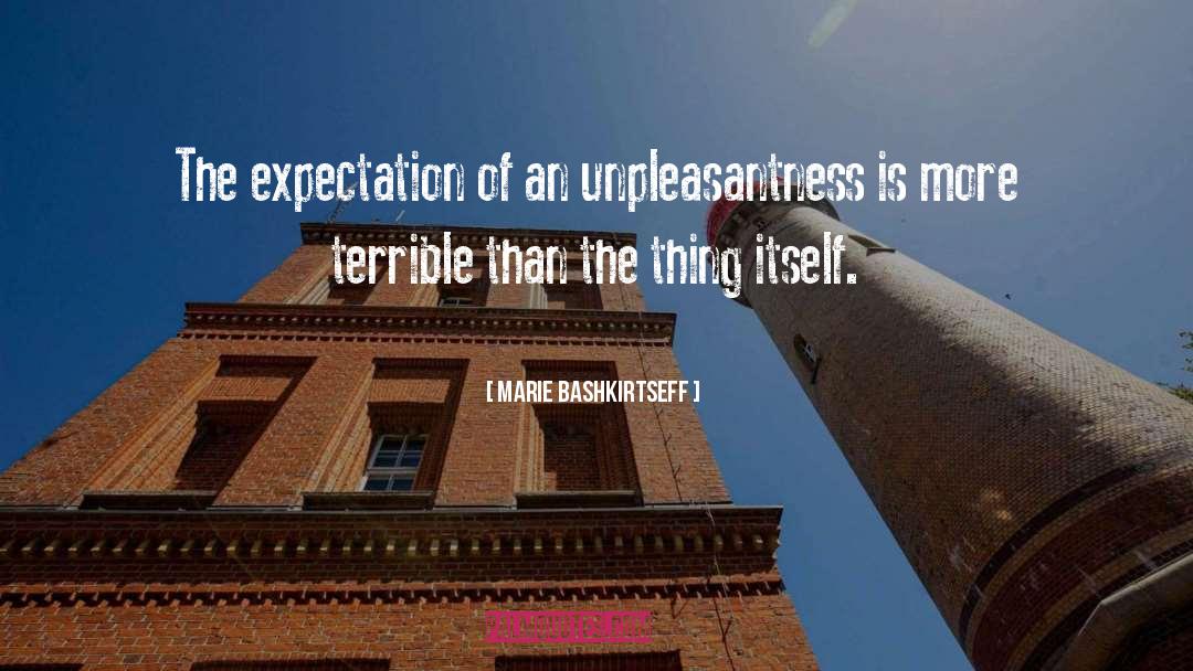 Marie Bashkirtseff Quotes: The expectation of an unpleasantness